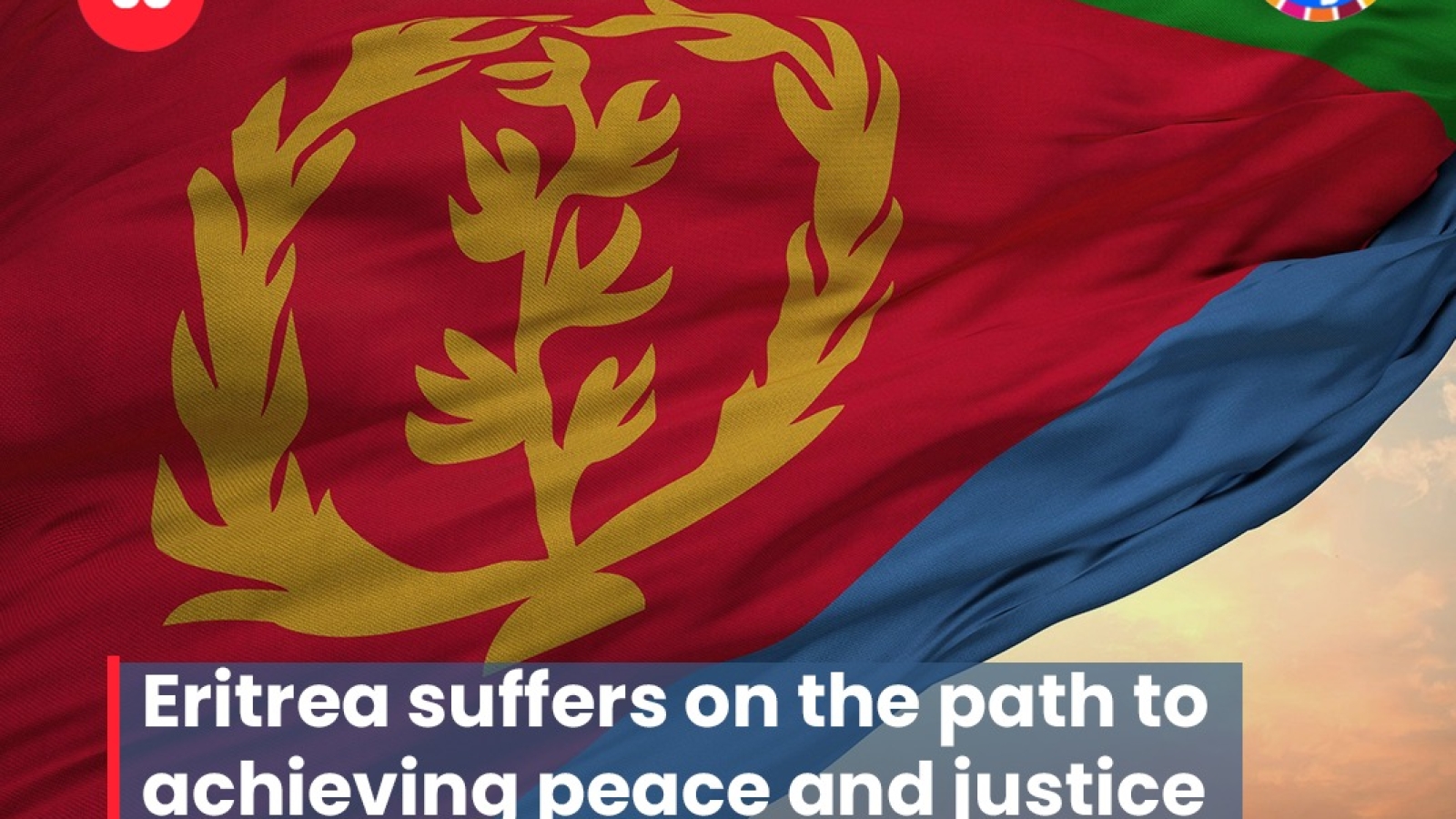 Eritrea suffers on the path to achieving peace and justice